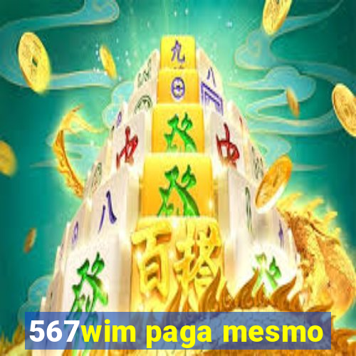 567wim paga mesmo